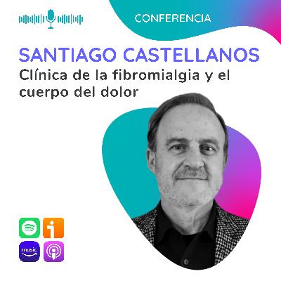 Clínica de la fibromialgia y el cuerpo del dolor. Una nueva alianza entre el psicoanálisis y la medicina. Conferencia de Santiago Castellanos Clínica de la fibromialgia y el cuerpo del dolor. Una nueva alianza entre el psicoanálisis y la medicina. Conferencia de Santiago Castellanos