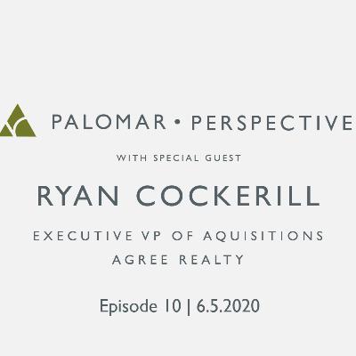 PALOMAR PERSPECTIVE | Ryan Cockerill, Executive VP of Aquisitions at Agree Realty