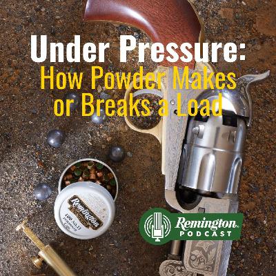 Under Pressure: How Powder Makes or Breaks a Load Under Pressure: How Powder Makes or Breaks a Load
