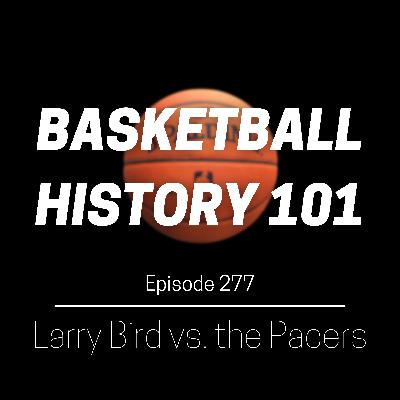 Episode 277 - Larry Bird vs. the Indiana Pacers