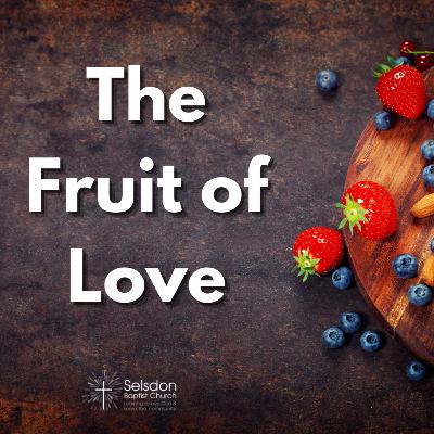 The Fruit of Love - Fruit of the Spirit