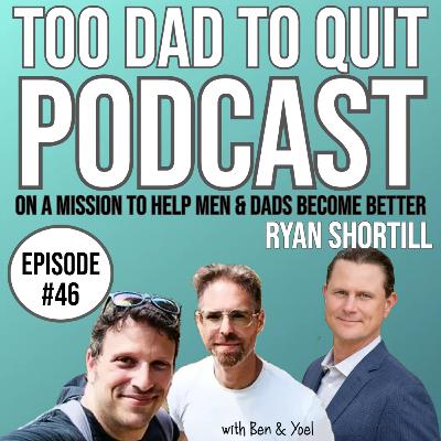 #46 - On A Mission To Help Men and Dads Become Better with Ryan Shortill