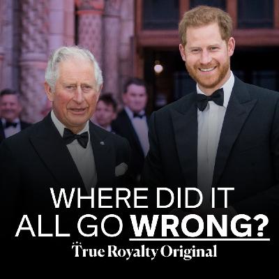 True Royalty Original: Harry and Charles - Where did it all go wrong? True Royalty Original: Harry and Charles - Where did it all go wrong?
