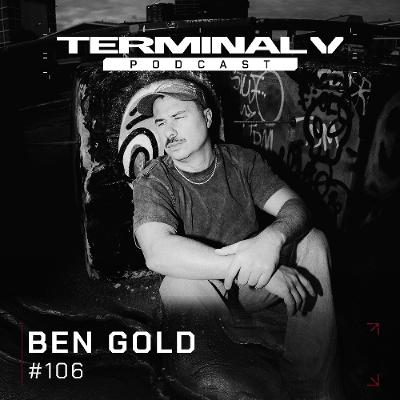 Terminal V Podcast 106 || BEN GOLD