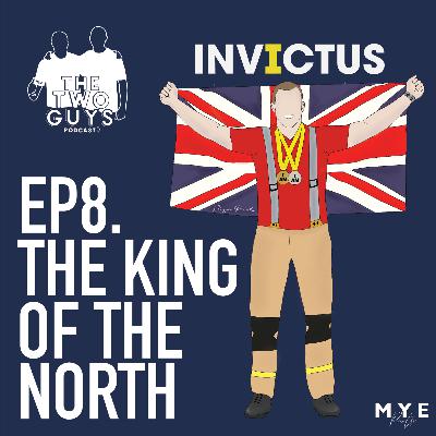Ep.8 The King Of The North - The Two Guy's Podcast