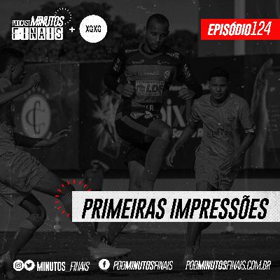 Minutos Finais #124 - Primeiras Impressões