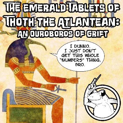 The Emerald Tablets of Thoth the Atlantean: An Ouroboros of Grift The Emerald Tablets of Thoth the Atlantean: An Ouroboros of Grift