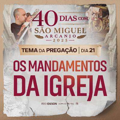 Os mandamentos da Igreja | Pregação | 40 Dias com São Miguel Arcanjo 2025 | #21