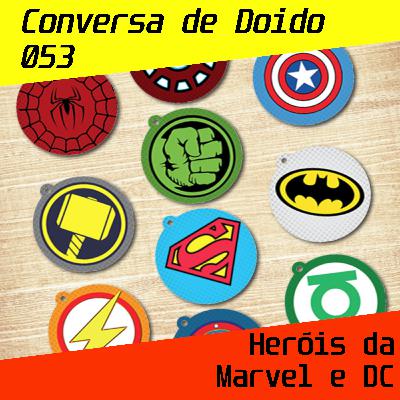 CdD 53 - Heróis preferidos Marvel e DC CdD 53 - Heróis preferidos Marvel e DC