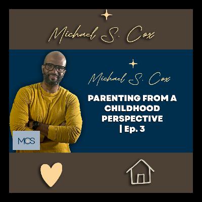 PARENTING FROM CHILDHOOD PERSPECTIVE | Ep.03