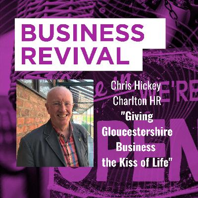 Chris Hickey - Giving Gloucestershire Business the Kiss of Life