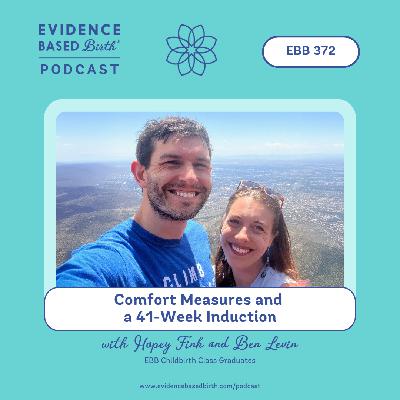 EBB 372 - Comfort Measures and a 41-Week Induction with Hopey Fink and Ben Levin, EBB Childbirth Class Graduates
