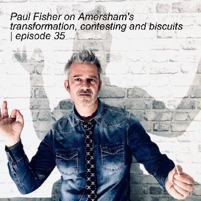 Paul Fisher on Amersham‘s transformation, contesting and biscuits | episode 35 Paul Fisher on Amersham‘s transformation, contesting and biscuits | episode 35