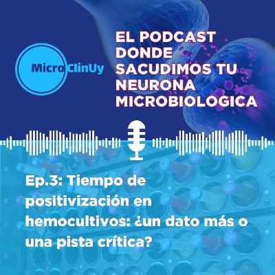 Ep.3: Tiempo de positivización en hemocultivos: ¿un dato más o una pista crítica?