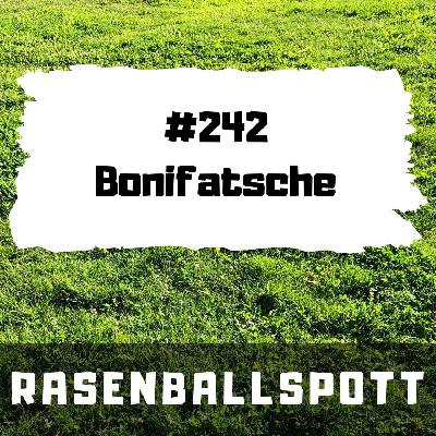 Rasenballspott #242 - Bonifatsche
