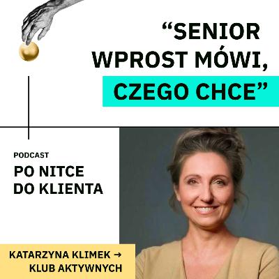 #5 Senior to pełnowartościowy klient | Katarzyna Klimek, Klub Aktywnych #5 Senior to pełnowartościowy klient | Katarzyna Klimek, Klub Aktywnych