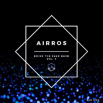 Bring the Club Back Vol. 1 ✭ Mixed By Airros Ep. 005 Bring the Club Back Vol. 1 ✭ Mixed By Airros Ep. 005