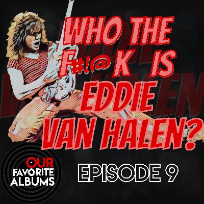 Who The F#!@k Is Eddie Van Halen? Who The F#!@k Is Eddie Van Halen?