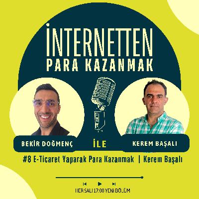 #8 E-Ticaret Yaparak Para Kazanmak | Kerem Başalı | Part1