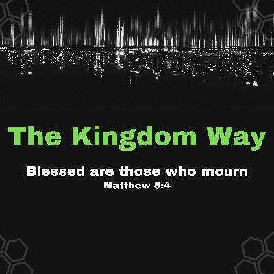 The Kingdom Way Blessed are those who mourn
