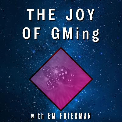 The Joy of GMing - with Special Guest Em Friedman
