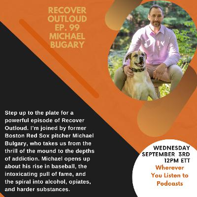 Recover Outloud: Episode 99: Michael Bugary