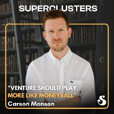 "Venture Should Play More Like Moneyball" | Carson Monson | Superclusters | S6E9 "Venture Should Play More Like Moneyball" | Carson Monson | Superclusters | S6E9