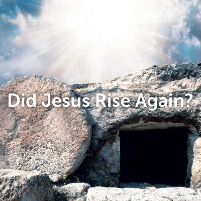 Did Jesus Rise Again: Objections to the Resurrection Considered