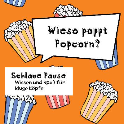 Wieso poppt Popcorn?