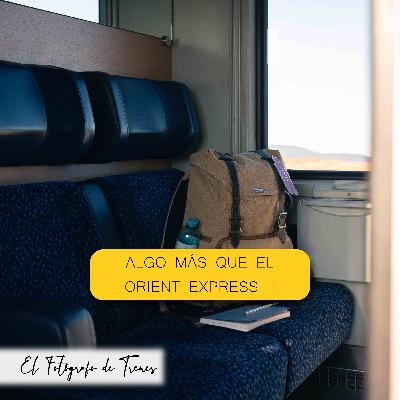 Algo más que el Orient Express II Algo más que el Orient Express II