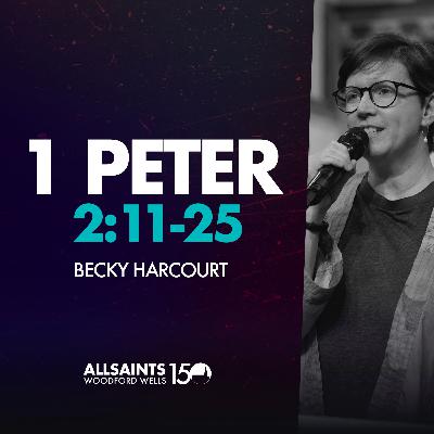 Sunday 6th October | Becky Harcourt | 1 Peter 2:11-25 Sunday 6th October | Becky Harcourt | 1 Peter 2:11-25