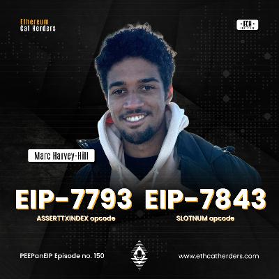 EIP-7793: ASSERTTXINDEX opcode & EIP-7843: SLOTNUM opcode with Marc Harvey-Hill | PEEPanEIP#150