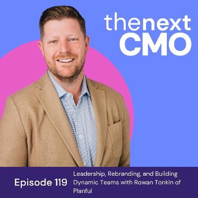 Leadership, Rebranding, and Building Dynamic Teams with Rowan Tonkin of Planful