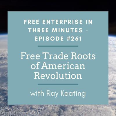 Episode #261: Free Trade Roots of American Revolution