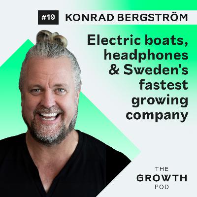 #19: Konrad Bergström - electric boats, headphones and Sweden's fastest growing company