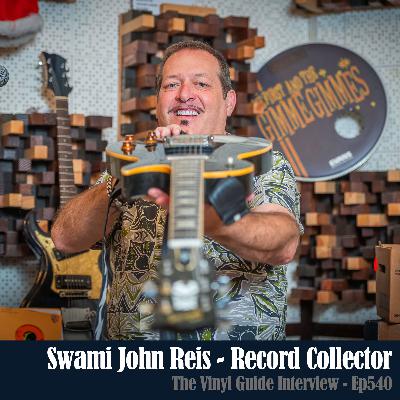Ep540: Swami John Reis - Record Collector Ep540: Swami John Reis - Record Collector