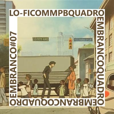 Lo-fi com MPB | Quadro em Branco #07 Lo-fi com MPB | Quadro em Branco #07