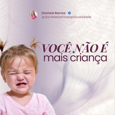 VOCÊ NÃO É MAIS CRIANÇA