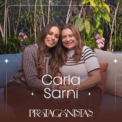 Protagonistas | EP. 10 | Carla Sarni: verdade, coragem e propósito em uma trajetória que inspira