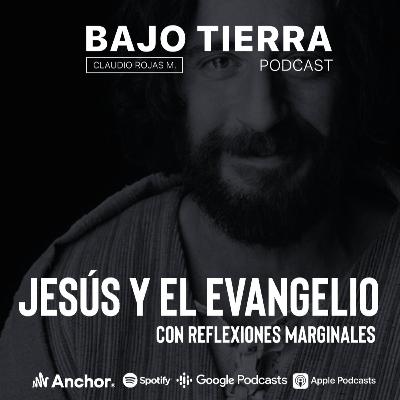 Ep. 18 - Jesús y el Evangelio con Reflexiones Marginales.