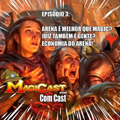 EPISÓDIO 3 part 2: ARENA É MELHOR QUE MAGIC? JUIZ TAMBÉM É GENTE? ECONOMIA DO ARENA!