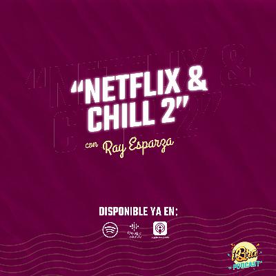 Ep 7. Netflix & Chill 2 con Ray Esparza Ep 7. Netflix & Chill 2 con Ray Esparza