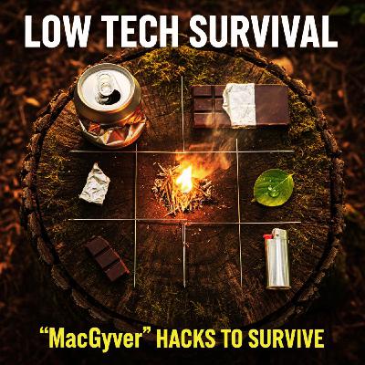 Low-tech Survival Secrets & Other "MacGyver" Hacks to Survive Low-tech Survival Secrets & Other "MacGyver" Hacks to Survive