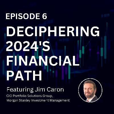 Episode 6: Deciphering 2024's financial path