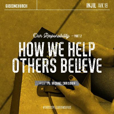 The Gospel ( Eksposisi Kitab Roma - Week 18 ) Our Responsibility Part2 - How we help Others Believe - Rev. Michael Chrisdion The Gospel ( Eksposisi Kitab Roma - Week 18 ) Our Responsibility Part2 - How we help Others Believe - Rev. Michael Chrisdion