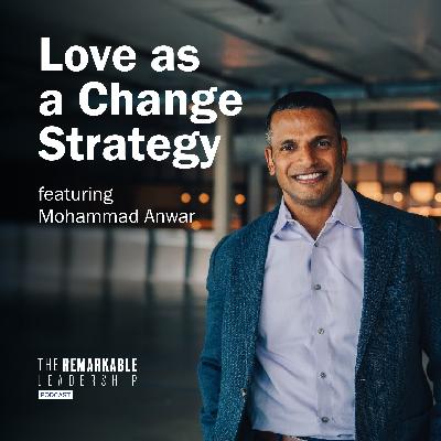 Love as a Change Strategy with Mohammad Anwar