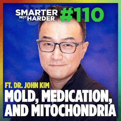 Mold, Medications, and Mitochondrial Health (ft. Dr. John Kim) | SNH Podcast #110