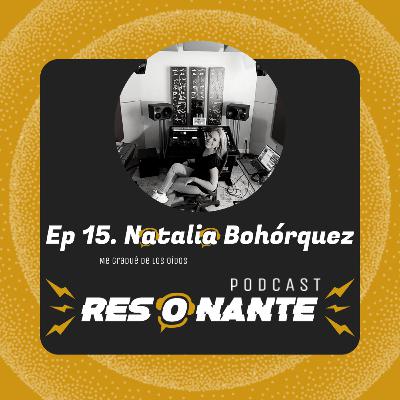 Ep15. Natalia Bohórquez: Me gradué de los oídos Ep15. Natalia Bohórquez: Me gradué de los oídos