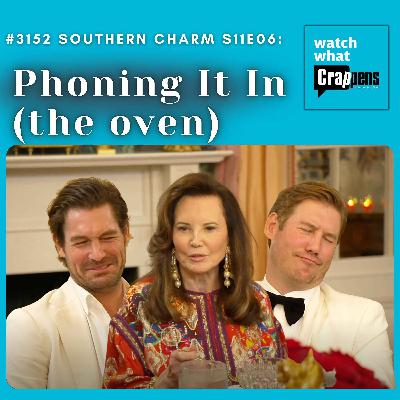 #3152 Southern Charm S11E06: Phoning It In (the oven) #3152 Southern Charm S11E06: Phoning It In (the oven)