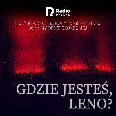GDZIE JESTEŚ, LENO? odc. 20 | słuchowisko Radio Poznań GDZIE JESTEŚ, LENO? odc. 20 | słuchowisko Radio Poznań